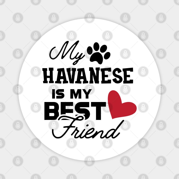 Havanese Dog - My havanese is my best friend Magnet by KC Happy Shop